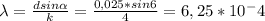 \lambda= \frac{dsin\alpha}{k} = \frac{0,025*sin 6}{4} = 6,25*10^-4