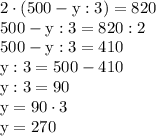 \rm&#10;2\cdot(500-y:3)=820 \\&#10;500-y:3=820 : 2 \\&#10;500 - y : 3= 410 \\&#10;y : 3 = 500 - 410 \\&#10;y : 3 = 90 \\&#10;y = 90 \cdot 3 \\&#10;y = 270