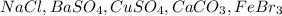 NaCl, BaSO_{4}, CuSO_{4}, CaCO_{3}, FeBr_{3}