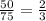 \frac{50}{75} = \frac{2}{3}