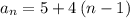 {a_n} = 5 + 4\left( {n - 1} \right)