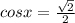 cosx= \frac{ \sqrt{2} }{2} \\ &#10;