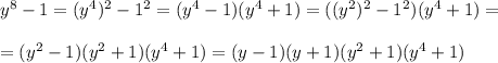 y^8-1=(y^4)^2-1^2=(y^4-1)(y^4+1)=((y^2)^2-1^2)(y^4+1)=\\\\=(y^2-1)(y^2+1)(y^4+1)=(y-1)(y+1)(y^2+1)(y^4+1)