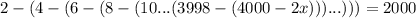 2-(4-(6-(8-(10...(3998-(4000-2x)))...)))=2000\\&#10;