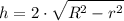 \displaystyle h=2\cdot \sqrt{R^2-r^2