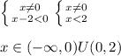 \left \{ {{x\ne 0} \atop {x-2<0}} \right. \left \{ {{x\ne 0} \atop {x<2}} \right. \\\\x\in (-\infty,0)U(0,2)