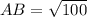 AB= \sqrt{100}