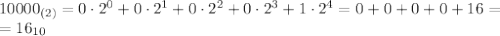 10000_{(2)} = 0 \cdot 2^0 + 0 \cdot 2^1 +0 \cdot 2^2 + 0 \cdot 2^3 + 1 \cdot 2^4=0+0+0+0 + 16 = \\= 16_{10}