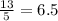 \frac{13}{5} =6.5