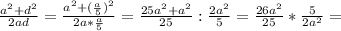 \frac{ a^{2} + d^{2} }{2ad} = \frac{ a^{2}+ (\frac{a}{5}) ^{2} }{2a* \frac{a}{5} } = \frac{25 a^{2} + a^{2} }{25} : \frac{2 a^{2} }{5} = \frac{26 a^{2} }{25} * \frac{5}{2 a^{2} } =