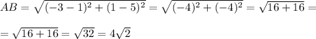 AB=\sqrt{(-3-1)^2+(1-5)^2}=\sqrt{(-4)^2+(-4)^2}=\sqrt{16+16}= \\ \\ =\sqrt{16+16}=\sqrt{32}=4\sqrt 2