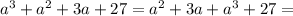 a^3+a^2+3a+27=a^2+3a+a^3+27=