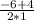 \frac{-6+4}{2*1}