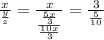 \frac{x}{\frac{y}{z}}=\frac{x}{\frac{\frac{5x}{3}}{\frac{10x}{3}}}=\frac{3}{\frac{5}{10}}