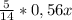 \frac{5}{14}*0,56x