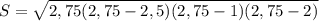 S&#10; = \sqrt{2,75(2,75 - 2,5)(2,75 - 1)(2,75 - 2)}