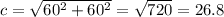 c= \sqrt{60^2+60^2}= \sqrt{720}=26.8