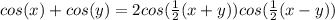 cos(x)+cos(y) = 2cos( \frac{1}{2} (x+y))cos( \frac{1}{2} (x-y))