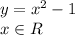 y = x^{2} - 1&#10;\\\&#10;x\in R