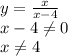 y = \frac{x}{x - 4}&#10;\\\&#10;x-4 \neq 0&#10;\\\&#10;x \neq 4