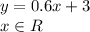 y = 0.6x + 3&#10;\\\&#10;x\in R