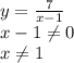 y = \frac{7}{x - 1}&#10;\\\&#10;x-1 \neq 0&#10;\\\&#10;x \neq 1