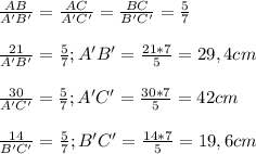 \frac{AB}{A'B'}= \frac{AC}{A'C'}= \frac{BC}{B'C'} = \frac{5}{7} \\ \\ \frac{21}{A'B'}= \frac{5}{7} ; A'B'= \frac{21*7}{5}=29,4cm \\ \\ \frac{30}{A'C'}= \frac{5}{7} ;A'C'= \frac{30*7}{5}=42cm \\ \\ \frac{14}{B'C'}= \frac{5}{7} ;B'C'= \frac{14*7}{5}=19,6 cm