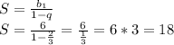 S= \frac{b_1}{1-q} \\ S= \frac{6}{1- \frac{2}{3}}= \frac{6}{ \frac{1}{3}}=6*3=18