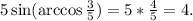 5\sin(\arccos\frac{3}{5})=5*\frac{4}{5}=4.