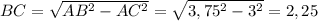 BC= \sqrt{AB^2-AC^2} = \sqrt{3,75^2-3^2} =2,25