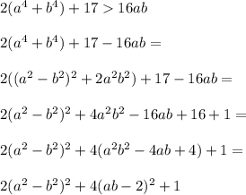 2(a^4+b^4)+1716ab\\ \\ 2(a^4+b^4)+17-16ab=\\ \\ 2((a^2-b^2)^2+2a^2b^2)+17-16ab=\\ \\2(a^2-b^2)^2+4a^2b^2-16ab+16+1=\\ \\2(a^2-b^2)^2+4(a^2b^2-4ab+4)+1=\\ \\2(a^2-b^2)^2+4(ab-2)^2+1