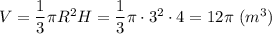 V = \dfrac{1}{3} \pi R^{2}H = \dfrac{1}{3} \pi \cdot 3^{2}\cdot 4 = 12\pi~ (m^{3})