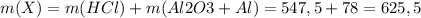 m(X)=m(HCl)+m(Al2O3+Al)=547,5+78=625,5