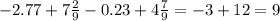 -2.77+7 \frac{2}{9} -0.23+4 \frac{7}{9} =-3+12=9