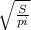 \sqrt{ \frac{S}{pi} }