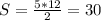 S= \frac{5*12}{2} =30