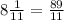 8 \frac{1}{11} = \frac{89}{11}