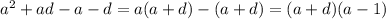 a^2+ad-a-d=a(a+d)-(a+d)=(a+d)(a-1)