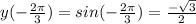 y(- \frac{2 \pi }{3} )=sin(- \frac{2 \pi }{3} )= \frac{- \sqrt{3} }{2}