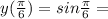 y( \frac{ \pi }{6} )=sin \frac{ \pi }{6} =