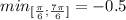 min_{[ \frac{ \pi }{6}; \frac{7 \pi }{6} ]} =-0.5