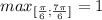 max_{[ \frac{ \pi }{6}; \frac{7 \pi }{6} ]} =1