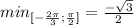 min_{[- \frac{2 \pi }{3}; \frac{ \pi }{2} ]}= \frac{- \sqrt{3} }{2}