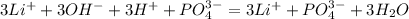 3Li^++3OH^-+3H^++PO_4^{3-}=3Li^++PO_4^{3-}+3H_2O