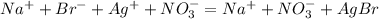 Na^++Br^-+Ag^++NO_3^-=Na^++NO_3^-+AgBr