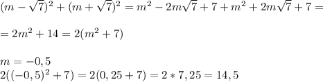 (m- \sqrt{7} )^2+(m+ \sqrt{7} )^2=m^2-2m \sqrt{7} +7+m^2+2m \sqrt{7} +7=\\\\=2m^2+14=2(m^2+7)\\\\m=-0,5\\2((-0,5)^2+7)=2(0,25+7)=2*7,25=14,5