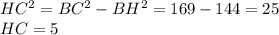 HC^2=BC^2-BH^2=169-144=25 \\ HC=5