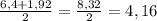 \frac{6,4+1,92}{2}= \frac{8,32}{2}=4,16