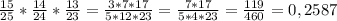 \frac{15}{25}* \frac{14}{24}* \frac{13}{23}= \frac{3*7*17}{5*12*23}= \frac{7*17}{5*4*23}= \frac{119}{460}= 0,2587