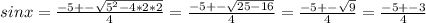 sinx= \frac{-5+- \sqrt{ 5^{2}-4*2*2 } }{4}= \frac{-5+- \sqrt{ 25-16}}{4}= \frac{-5+- \sqrt{9}}{4}= \frac{-5+- 3}{4}